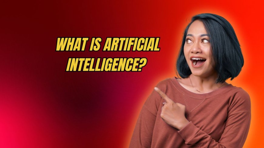 What Is Artificial Intelligence? A Beginner's Guide