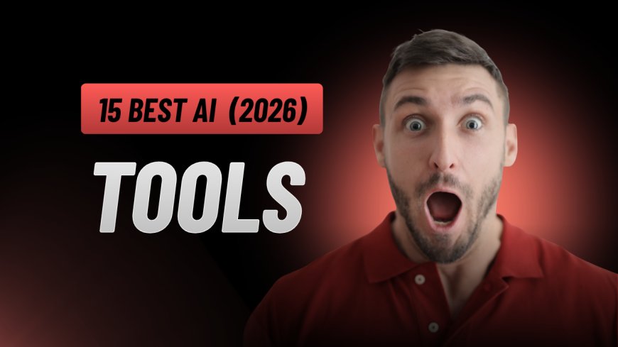 15 Best AI Tools You Should Try in 2026