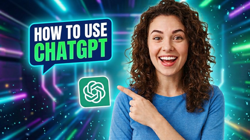 How to Use ChatGPT: A Complete Beginner's Guide
